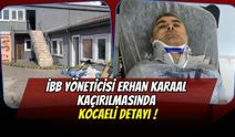İBB Yöneticisi Erhan Karaal Kurtarıldı! Şok İfadede Kocaeli Detayı: "Beni Orada da Tuttular"