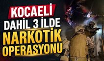 Kocaeli Dahil 3 İlde Narkotik Operasyonu