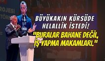 Tahir Büyükakın Cedit Kürsüsünden Helallik İstedi: "Buralar Bahane Değil, İş Yapma Makamları!"