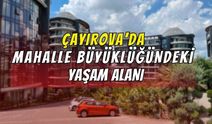 Çayırova’da Mahalle Büyüklüğündeki Yaşam Alanı : Nüfusu En az 3000