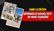 Samet Çetin'den Büyükakın ve Kocaeli TV'ye Tır Parkı Teşekkürü
