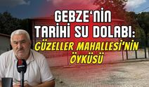 Gebze’nin Tarihi Su Dolabı ve Güzeller Mahallesi Öyküsü
