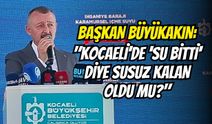 BAŞKAN BÜYÜKAKIN: "KOCAELİ’DE 'SU BİTTİ' DİYE SUSUZ KALAN OLDU MU?"