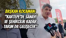 Başkan Kocaman: "Kartepe’de Sanayi ve Şehircilik Kadar Tarım da Gelişecek"
