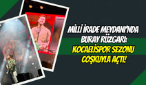 MİLLİ İRADE MEYDANI’NDA BURAY RÜZGARI: KOCAELİSPOR SEZONU COŞKUYLA AÇTI!