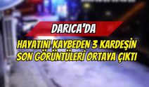Darıca'da Hayatını Kaybeden 3 Kardeşin Son Görüntüleri Ortaya Çıktı
