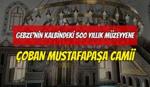 Gebze’nin Kalbindeki 500 Yıllık Mimar Müzeyyene: Çoban Mustafa Paşa Camii