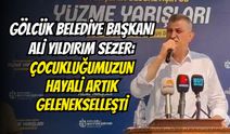 Gölcük Belediye Başkanı Ali Yıldırım Sezer: Çocukluğumuzun Hayali Artık Gelenekselleşti