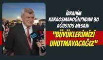 İbrahim Karaosmanoğlu'ndan 30 Ağustos Mesajı: "Zayıf Olursak Kafamıza Binerler"