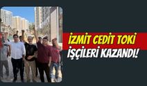 İzmit’te Cedit Toki İşçileri Kazandı