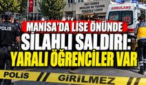Manisa’da lise önünde silahlı saldırı: Yaralı öğrenciler var