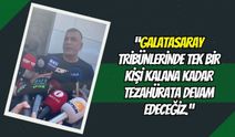 “Galatasaray Tribünlerinde Tek Bir Kişi Kalana Kadar Tezahürata Devam Edeceğiz!"