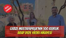 Gebze Mustafapaşa’nın 100 Asırlık Arap Dede Yatırı Hikayesi