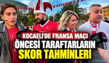 Kocaeli'de Fransa Maçı Öncesi Taraftarların Skor Tahminleri
