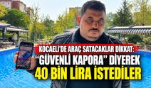 Kocaeli’de araç satacaklar dikkat: “Güvenli kapora” diyerek 40 bin lira istediler