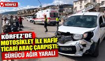 Körfez’de motosiklet ile hafif ticari araç çarpıştı: Sürücü ağır yaralı