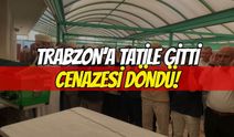 Trabzon’a tatile gitti, cenazesi Körfez’e döndü