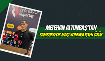 Metehan Altunbaş’tan Samsunspor Maçı Sonrası İçten Özür