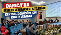 Darıca’da Erenler ve Hisarkent Sitelerinde Kentsel Dönüşüm İçin Kritik Aşama