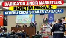 Darıca’da Zincir Marketlere Denetim Mesajı: Gerekli Cezai İşlemler Yapılacak