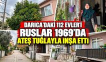 Darıca’daki 112 Evler’i Ruslar 1969’da Ateş Tuğlayla İnşa Etti