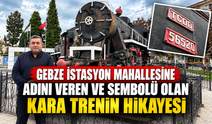 Gebze istasyon mahallesine adını veren ve sembolü olan kara trenin hikayesi
