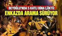 Beyoğlu'nda 5 Katlı Bina Çöktü: Enkazda Arama Sürüyor