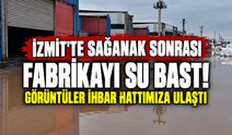 İzmit'te sağanak sonrası fabrikayı su bastı! Görüntüler ihbar hattımıza ulaştı