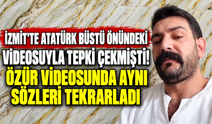 İzmit'te Atatürk büstü önündeki videosuyla tepki çekmişti! Özür videosunda aynı sözleri tekrarladı