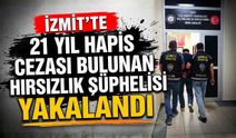 İzmit'te 21 Yıl Hapis Cezası Bulunan Hırsızlık Şüphelisi Yakalandı