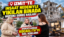 İzmit’te inşaat nedeniyle yıkılan binada hukuki süreç başladı! Avukatlardan Kocaeli TV’ye özel açıklama