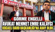 Görme Engelli Avukat Mehmet Emre Kalaycı Kocaeli Baro Başkanlığı’na Aday Oldu