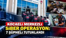 Kocaeli Merkezli Siber Operasyon: 7 Şüpheli Tutuklandı