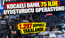 Kocaeli Dahil 75 ilde uyuşturucu operasyonu: 1.297 şüpheli yakalandı