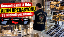 Kocaeli dahil 3 ilde altın operasyonu: 33 şüpheli gözaltında