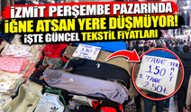İzmit Perşembe pazarında iğne atsan yere düşmüyor! İşte güncel tekstil fiyatları