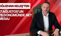 Oğuzhan Keleş’ten 17 Ağustos’un yıldönümünde net mesaj
