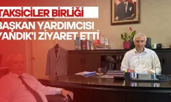 TAKSİCİLER BİRLİĞİ, BAŞKAN YARDIMCISI YANDIK’I ZİYARET ETTİ