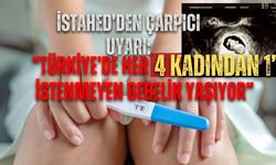 İSTAHED’den Çarpıcı Uyarı: “Türkiye’de Her 4 Kadından 1’i İstenmeyen Gebelik Yaşıyor”