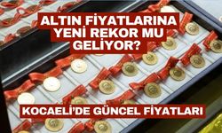 Altın fiyatlarında yeni rekor mu geliyor? Kocaeli'de güncel rakamlar