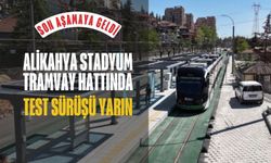 Alikahya Stadyum Tramvay Hattı’nda sona gelindi: Test sürüşü yarın başlıyor