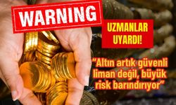 Uzmanlar Uyardı: “Altın artık güvenli liman değil”