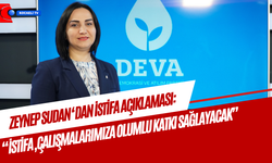 Zeynep Sudan: "İstifa, Çalışmalarımıza Olumlu Katkı Sağlayacak"
