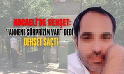 Kocaeli’de Töre Saikli Dehşet: “Annene Sürprizim Var” Dedi, Dehşet Saçtı