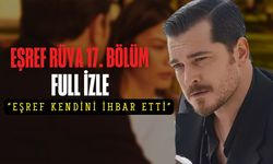 Eşref Rüya 17. Bölüm Full İzle (Eşref Kendini İhbar Etti)
