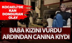 Kocaeli’de aile faciası! Baba kızını vurdu ardından intihar etti