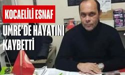 Kocaelili Esnaf Ramazan Yıldırım Umre Ziyaretinde Hayatını Kaybetti