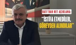 Tuncay Batı’dan net açıklama: “İstifa etmediler, görevden alındılar”