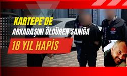 Kartepe’de Arkadaşını Öldüren Sanığa 18 Yıl Hapis