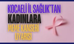 Kocaeli İl Sağlık'tan Kadınlara Meme Kanserisi Uyarısı